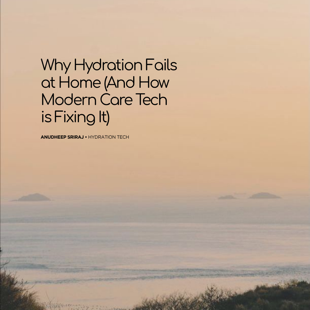 Why Hydration Fails at Home (And How Modern Care Tech is Fixing It)